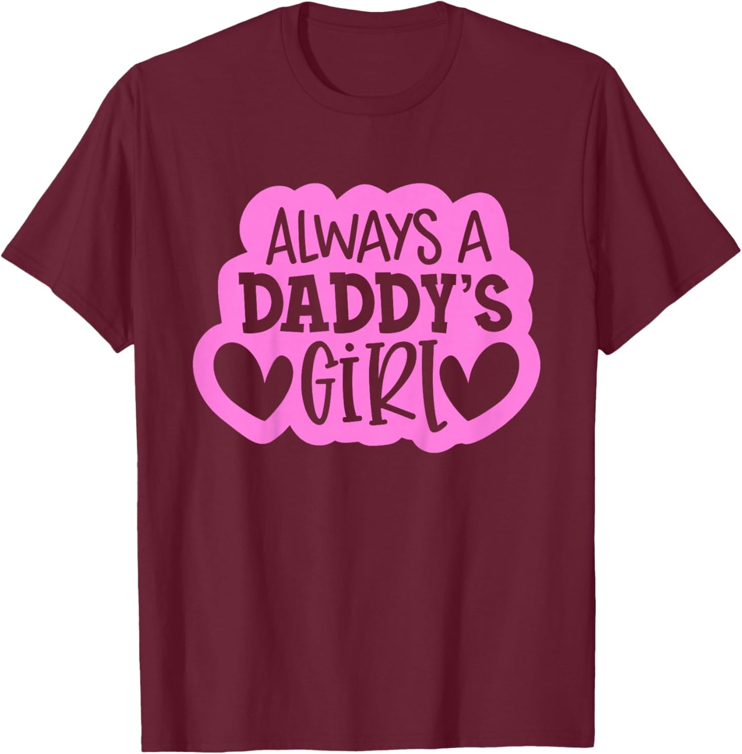 Always A Daddy's Girl Shirt Girls Daughter T-Shirt - T-Shirt | Maroon