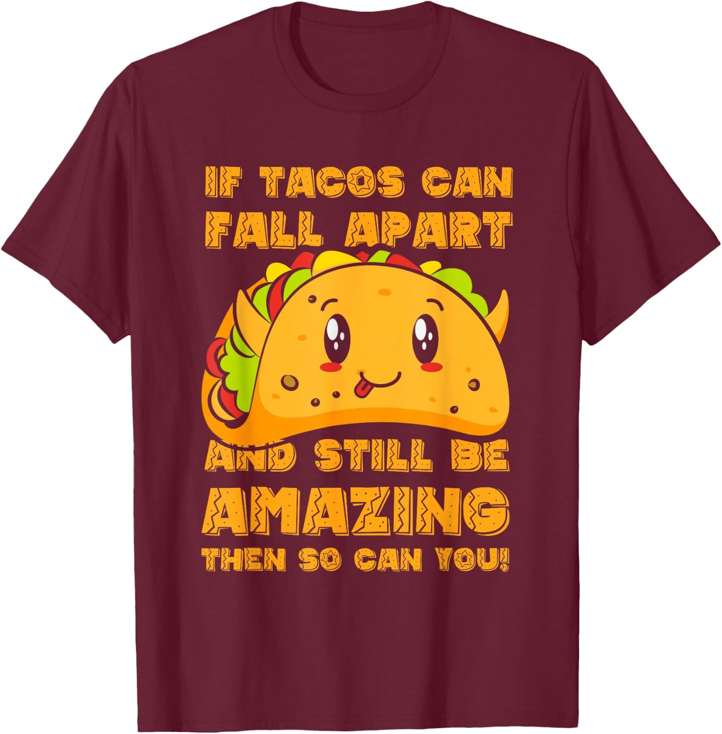 Funny If Tacos Can Fall Apart & Still Be Amazing So Can You T-Shirt - T-Shirt | Maroon