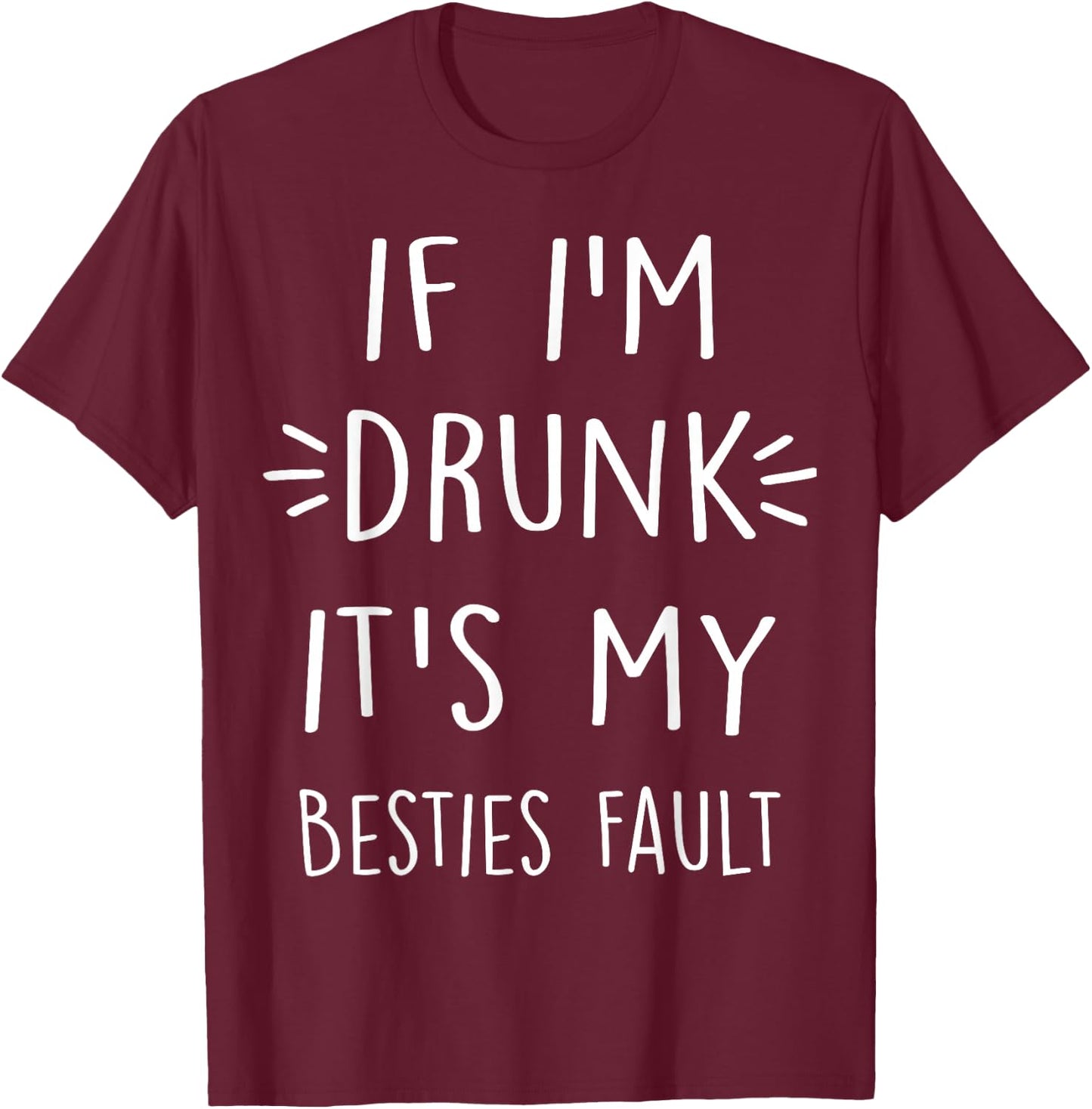 If I'm Drunk It's My bestie's Fault Funny Floral Shirt Gift T-Shirt - T-Shirt | Maroon