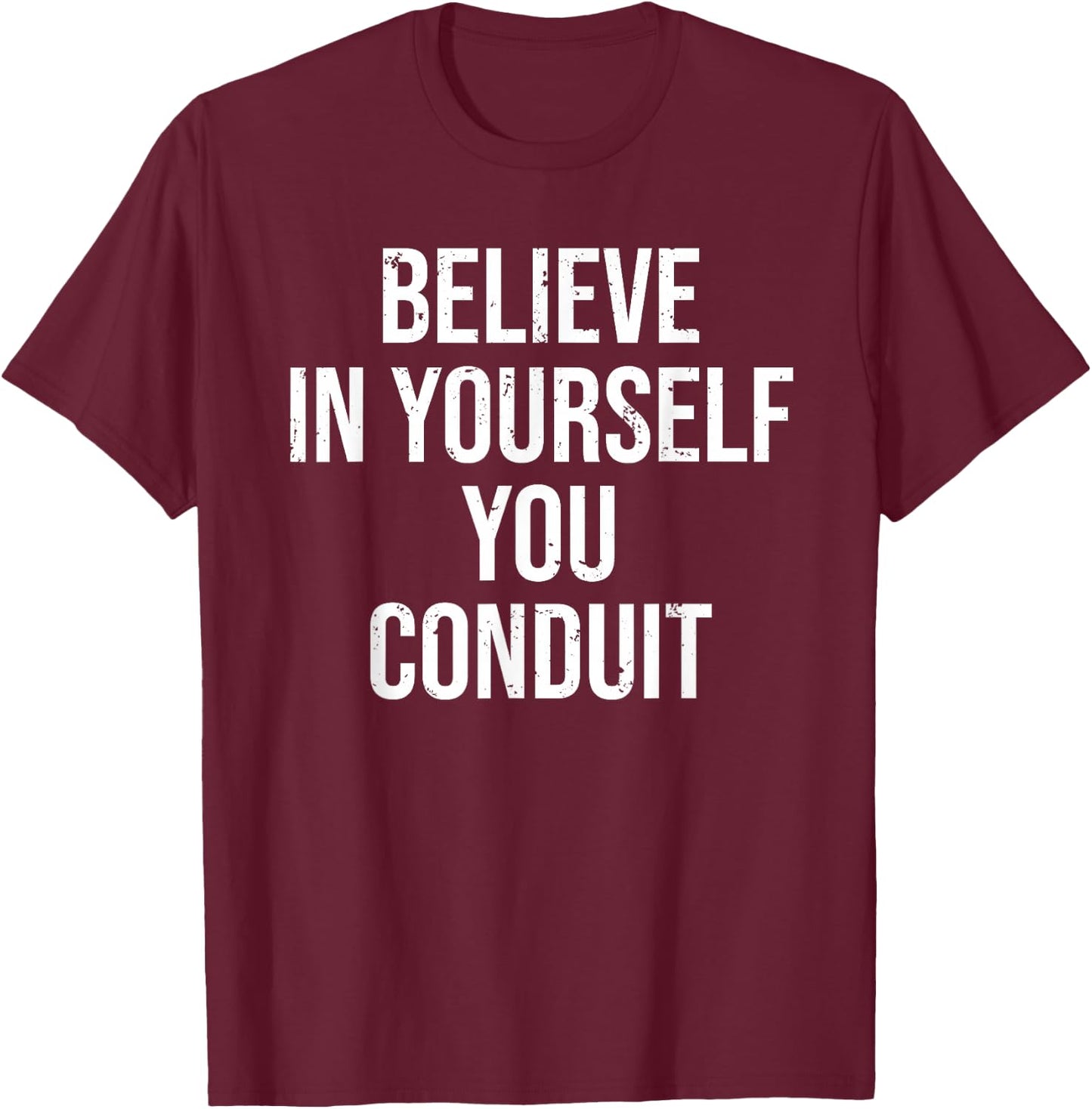 Funny Electrician Believe In Yourself Conduit T-Shirt - T-Shirt | Maroon