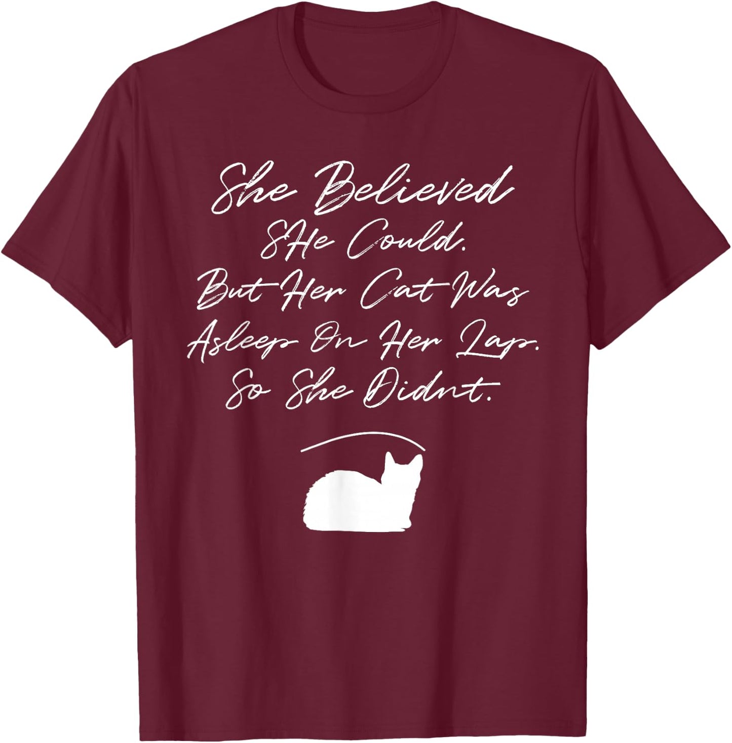 She Believed She Could, But Her Cat Was Asleep On Her Lap T-Shirt - T-Shirt | Maroon