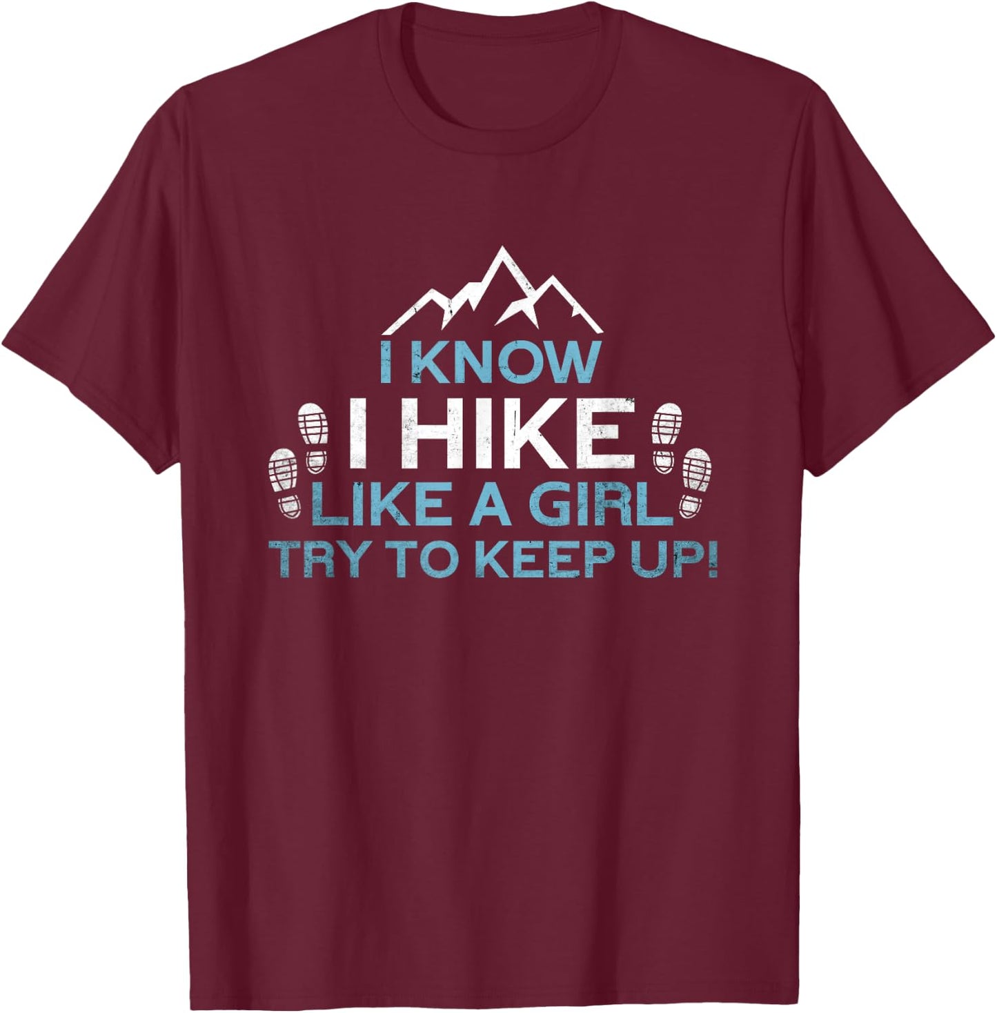 Know I Hike Like A Girl | Nature Alps Mountain Funny Hiking T-Shirt - T-Shirt | Maroon