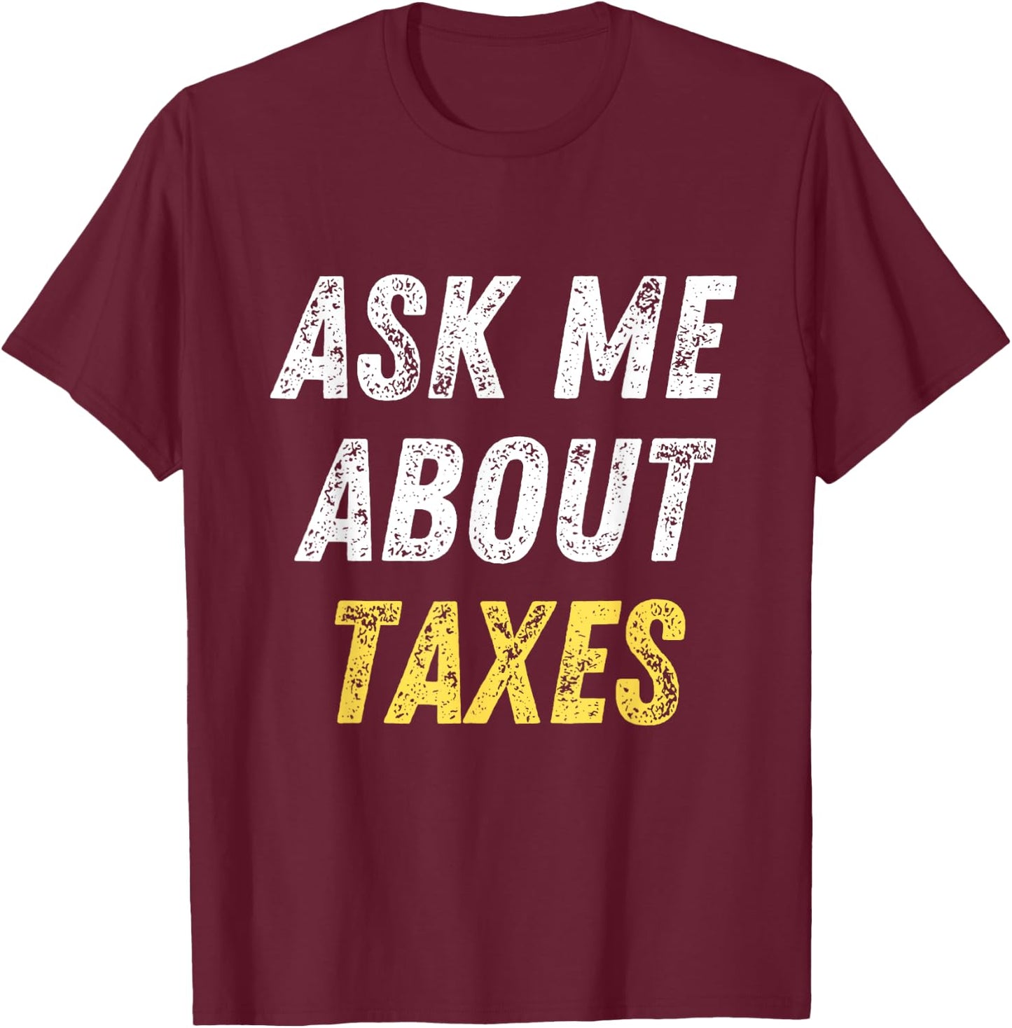 Ask Me About Taxes Tax Preparation T-Shirt - T-Shirt | Maroon