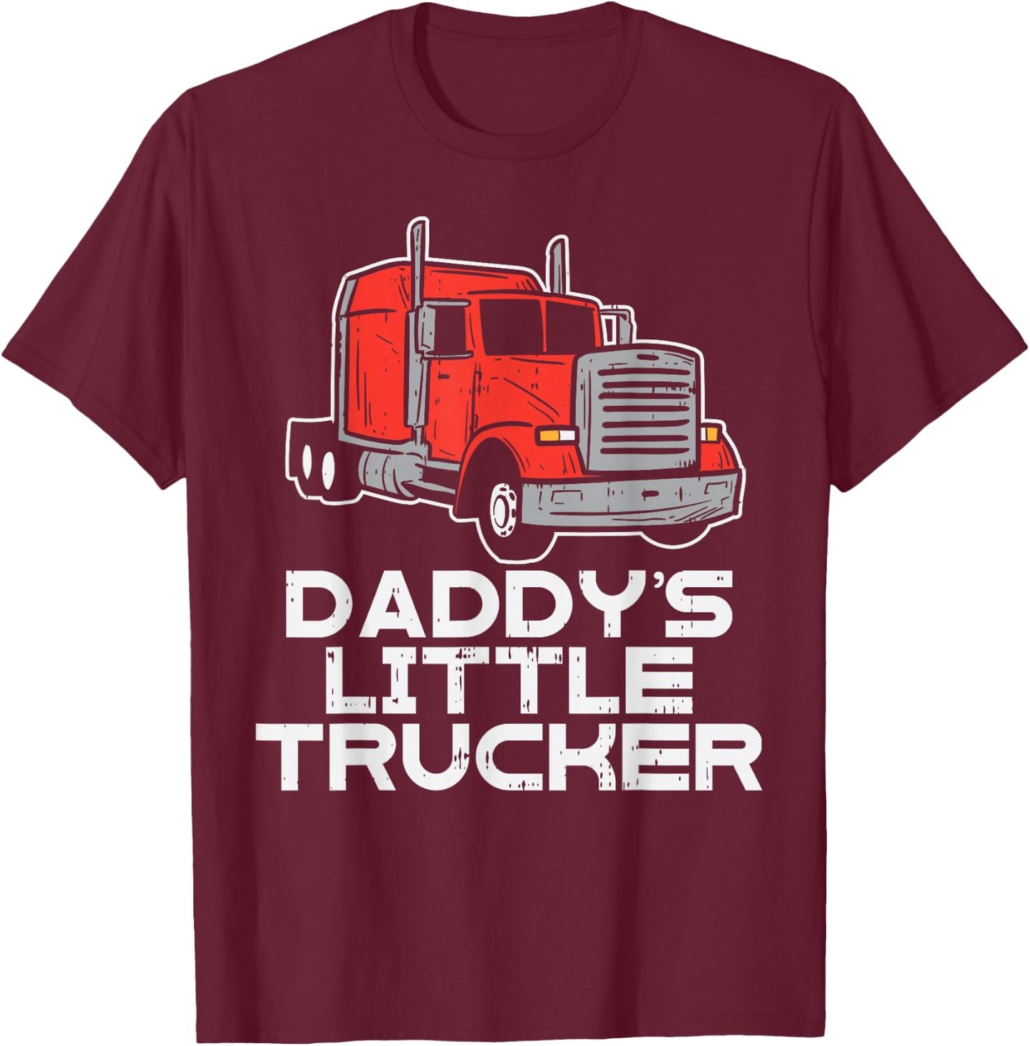 Daddys Little Trucker Semi Truck Trucking Boys Girls Gift T-Shirt - T-Shirt | Maroon