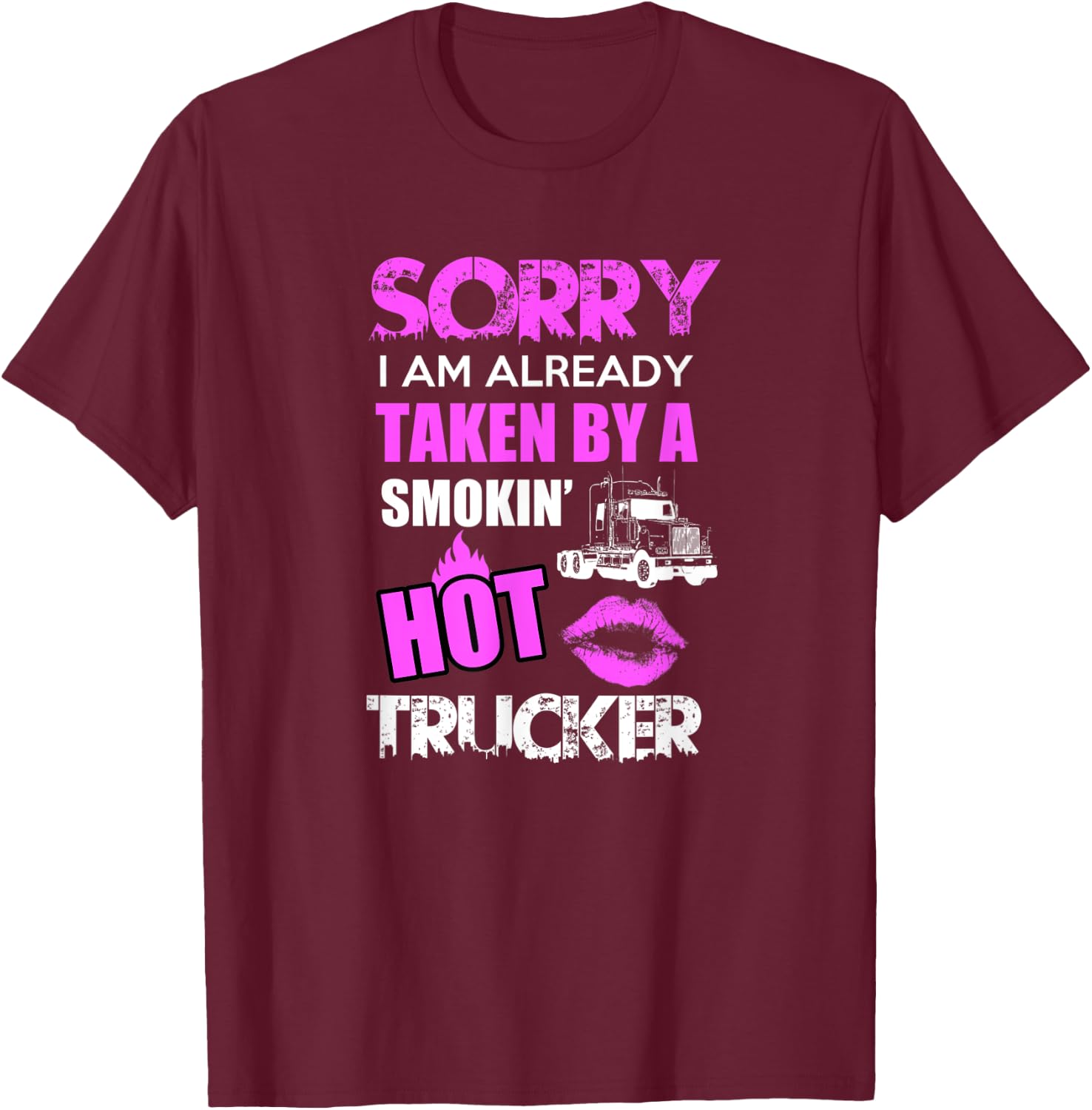 Sorry i am already taken by a smokin hot Trucker Gift T-Shirt - T-Shirt | Maroon