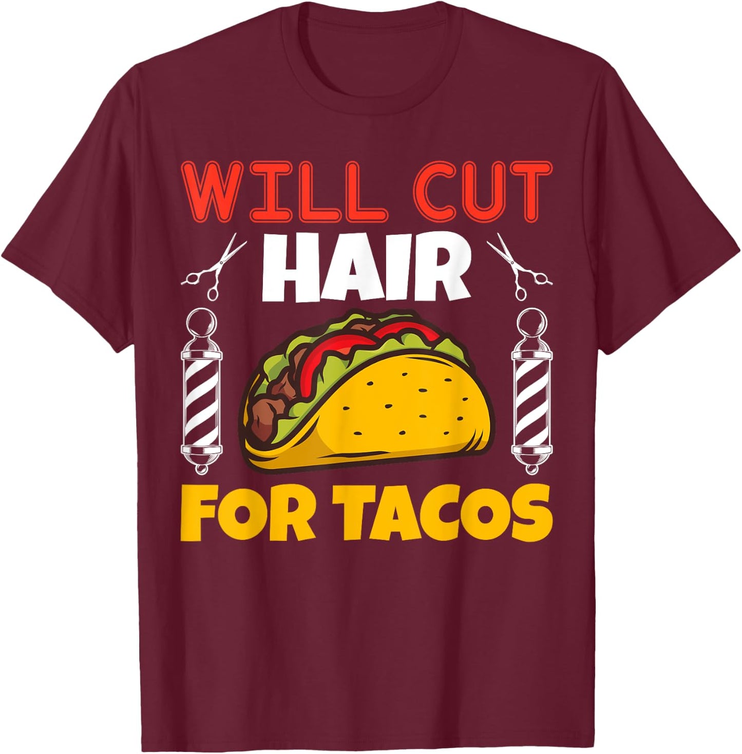Taco Lover Barber Hairstylist Will Cut Hair For Tacos T-Shirt - T-Shirt | Maroon