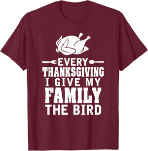 Every Thanksgiving I Give My Family The Bird Funny T-Shirt - T-Shirt | Maroon