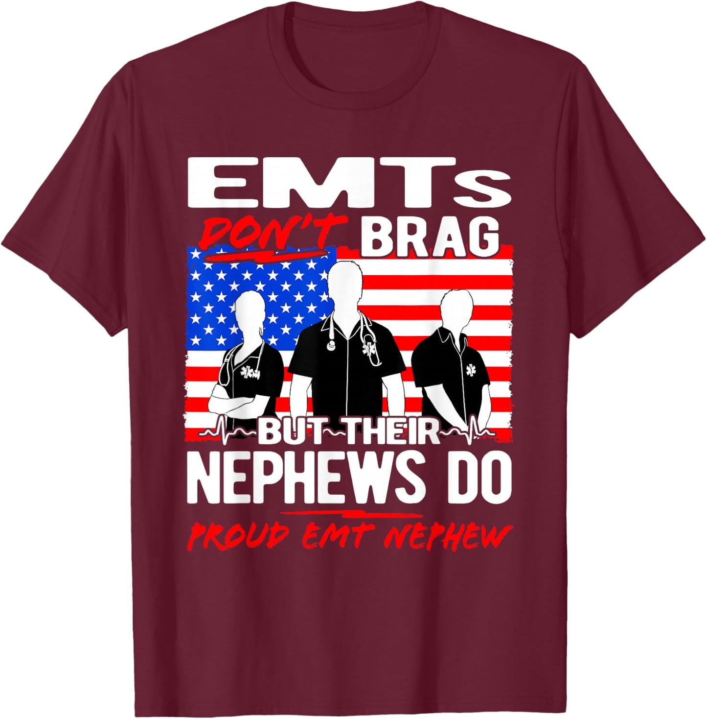 Proud EMT Nephew - Funny EMS Family Quote EMTs Don't Brag T-Shirt - T-Shirt | Maroon