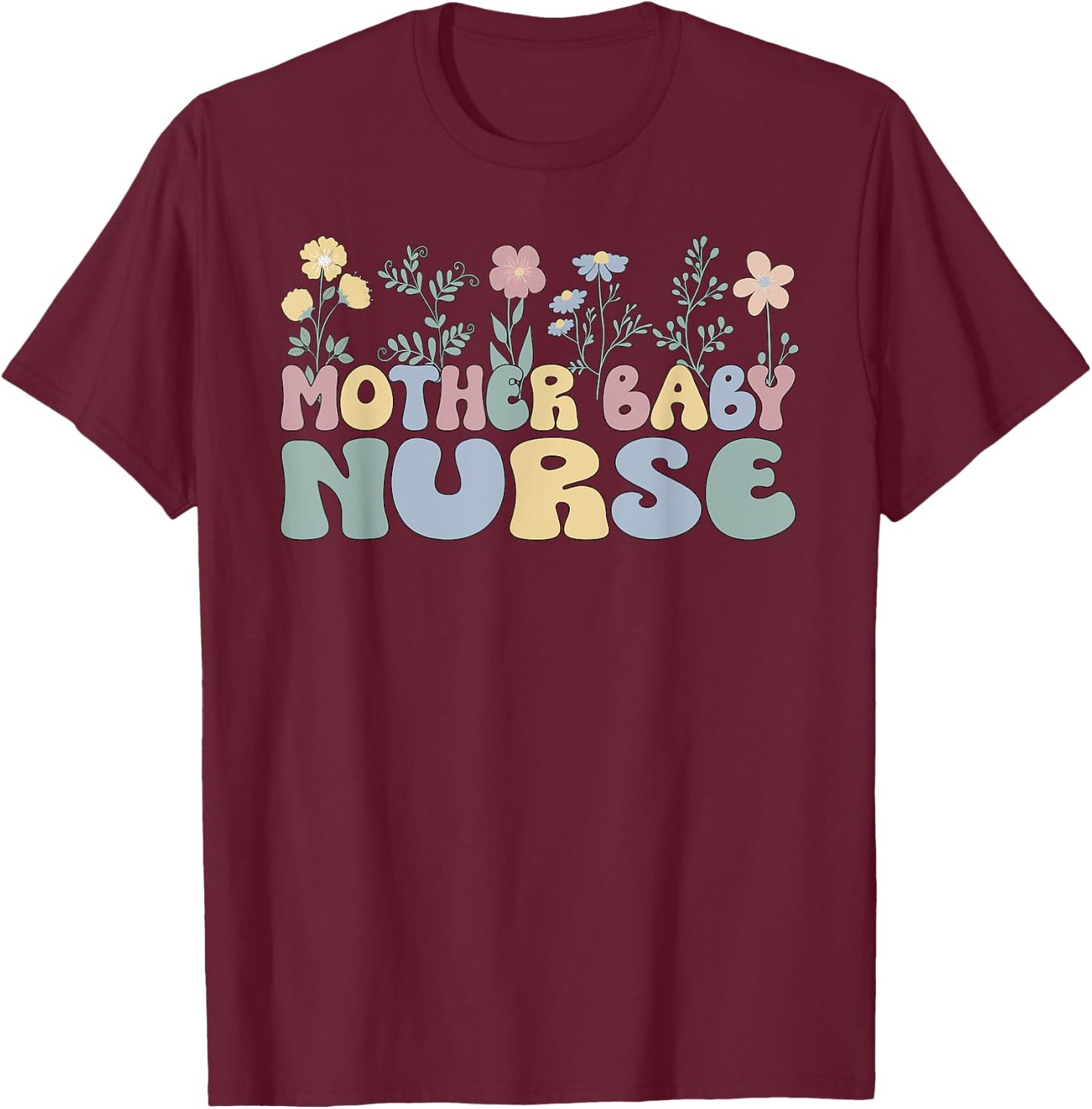 Groovy Mother Baby Nurse Flowers Postpartum Nurse T-Shirt - T-Shirt | Maroon