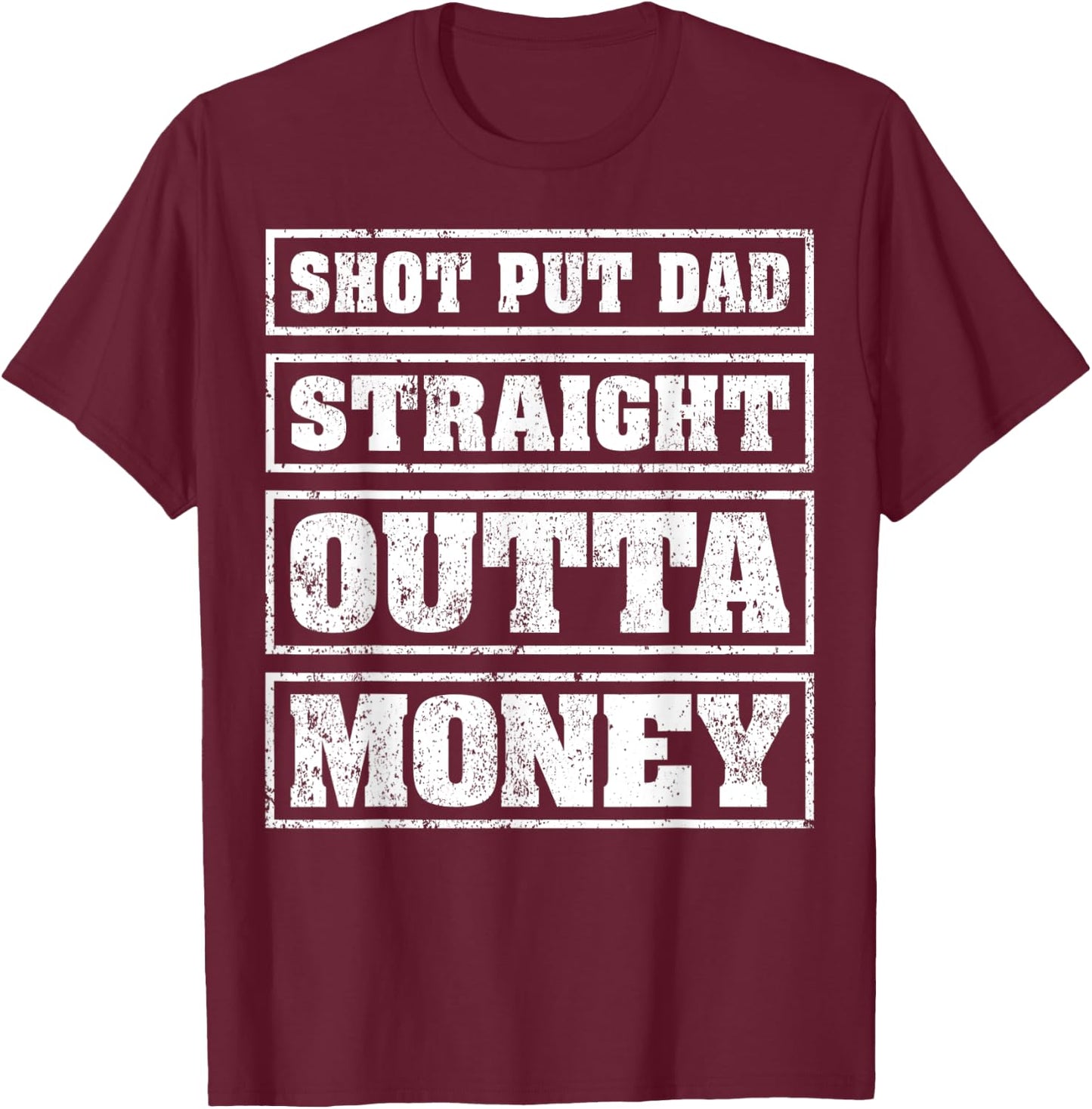 Shot Put Dad Straight Outta Money Funny Shot Put Fathers Day T-Shirt - T-Shirt | Maroon