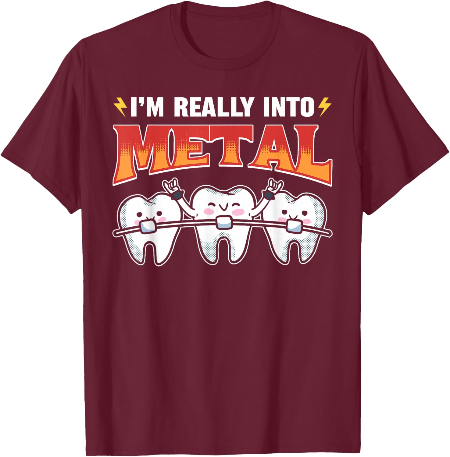 I'm Really Into Metal Orthodontists Orthodontic T-Shirt - T-Shirt | Maroon