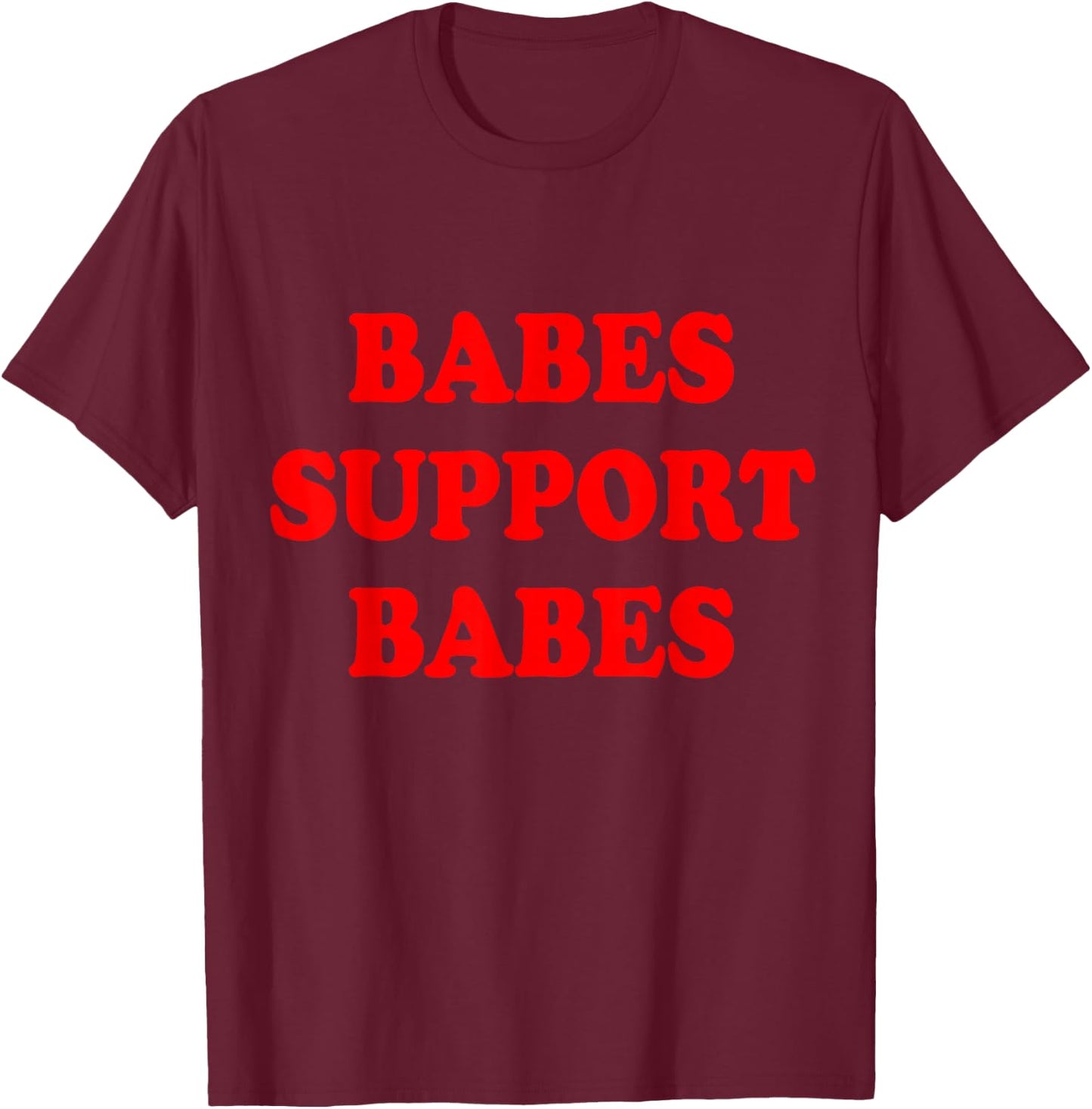 Babes Support Babes Shirt T-Shirt - T-Shirt | Maroon