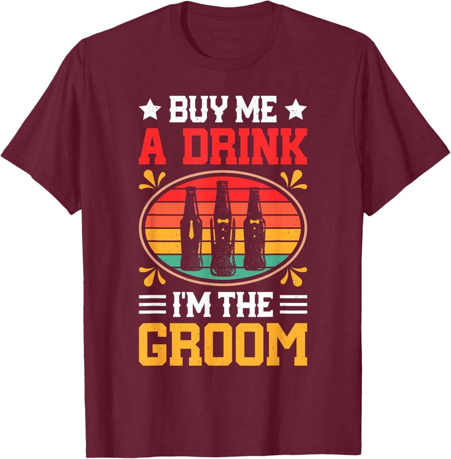 Buy Me A Drink I'm The Groom Bachelor Party Marriage Couple T-Shirt - T-Shirt | Maroon