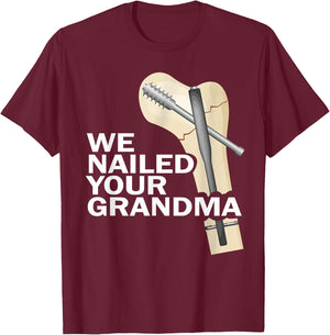 We Nailed Your Grandma Scrub Tech Grandma Ortho Hip Surgery T-Shirt - T-Shirt | Maroon
