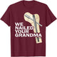 We Nailed Your Grandma Scrub Tech Grandma Ortho Hip Surgery T-Shirt - T-Shirt | Maroon