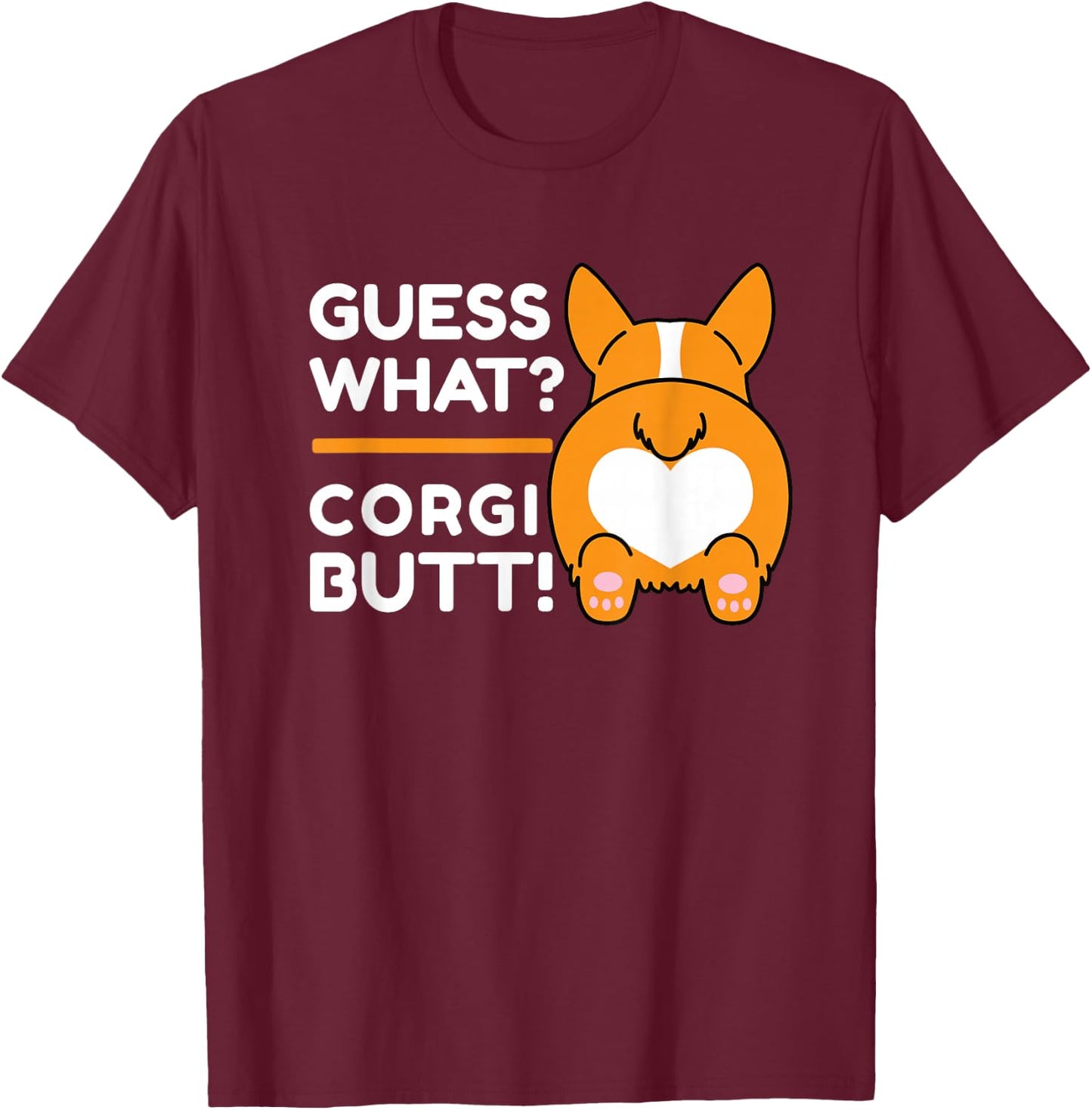 Cute Corgis - Funny Guess What? Corgi Butt! T-Shirt - T-Shirt | Maroon