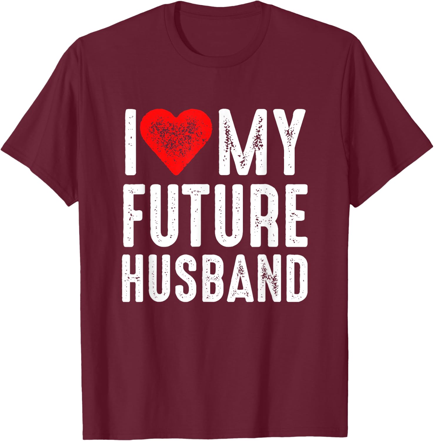 I Love My Future Husband T-Shirt - T-Shirt | Maroon