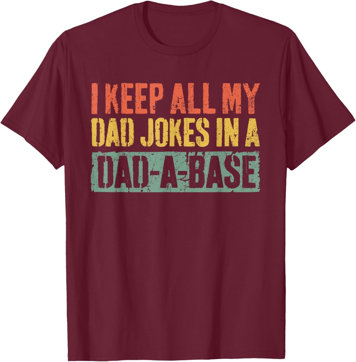 I Keep All My Dad Jokes In A Dad-A-Base Shirt Fathers Day T-Shirt - T-Shirt | Maroon
