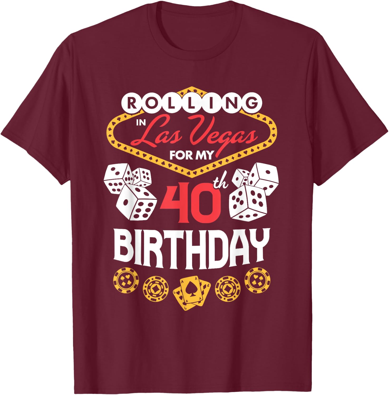Rolling in Las Vegas for My 40th Birthday T-Shirt - T-Shirt | Maroon