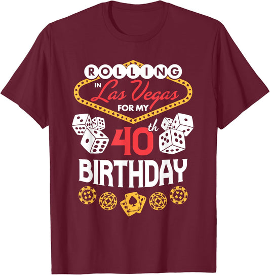 Rolling in Las Vegas for My 40th Birthday T-Shirt - T-Shirt | Maroon