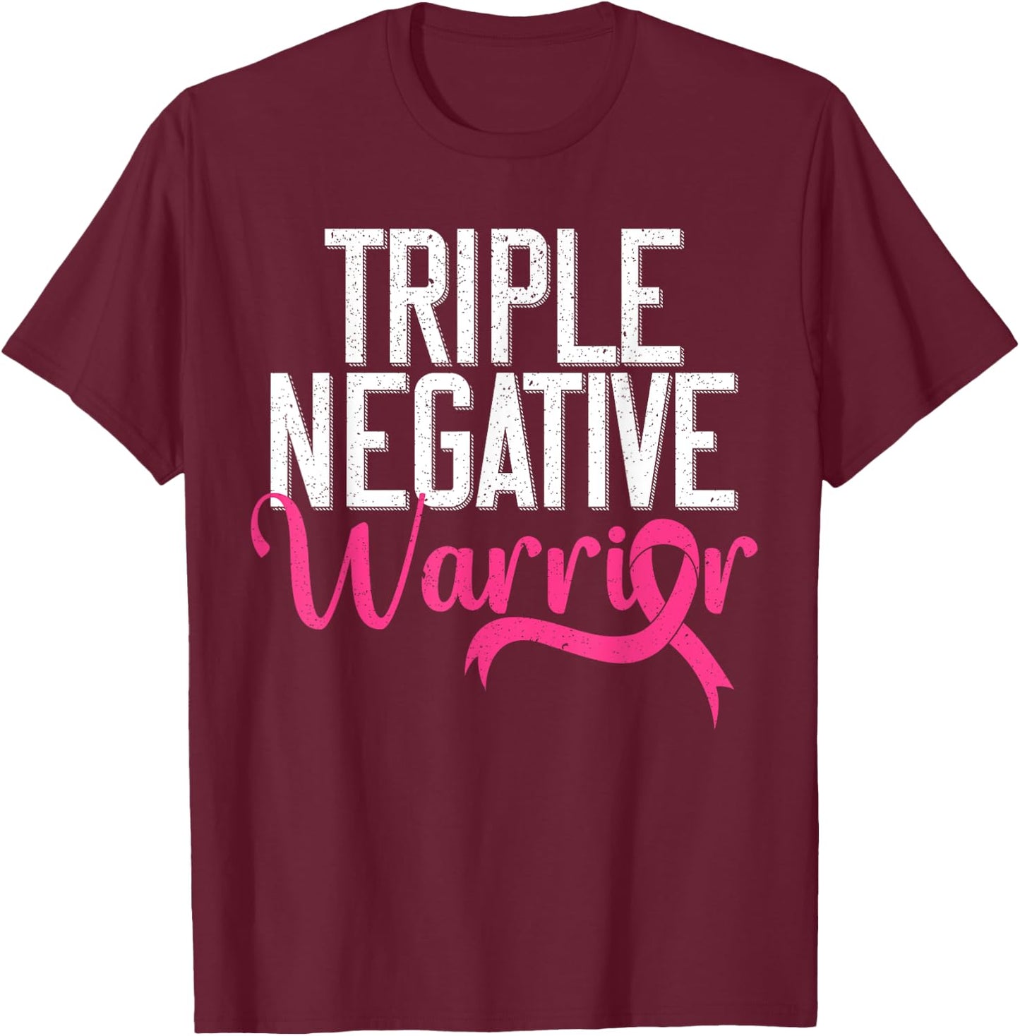 Triple Negative Warrior Breast Cancer Awareness Pink Ribbon T-Shirt - T-Shirt | Maroon