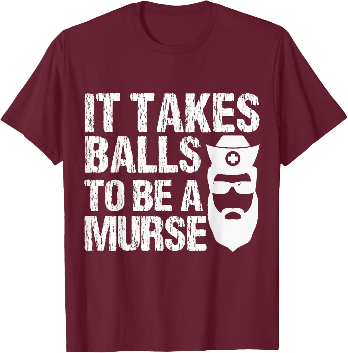 Murse Funny Male Nurse It Takes Balls To Be A Murse T-Shirt - T-Shirt | Maroon