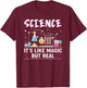 Science It's Like Magic But Real T-Shirt - T-Shirt | Maroon