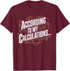 According to My Calculations T-Shirt - T-Shirt | Maroon