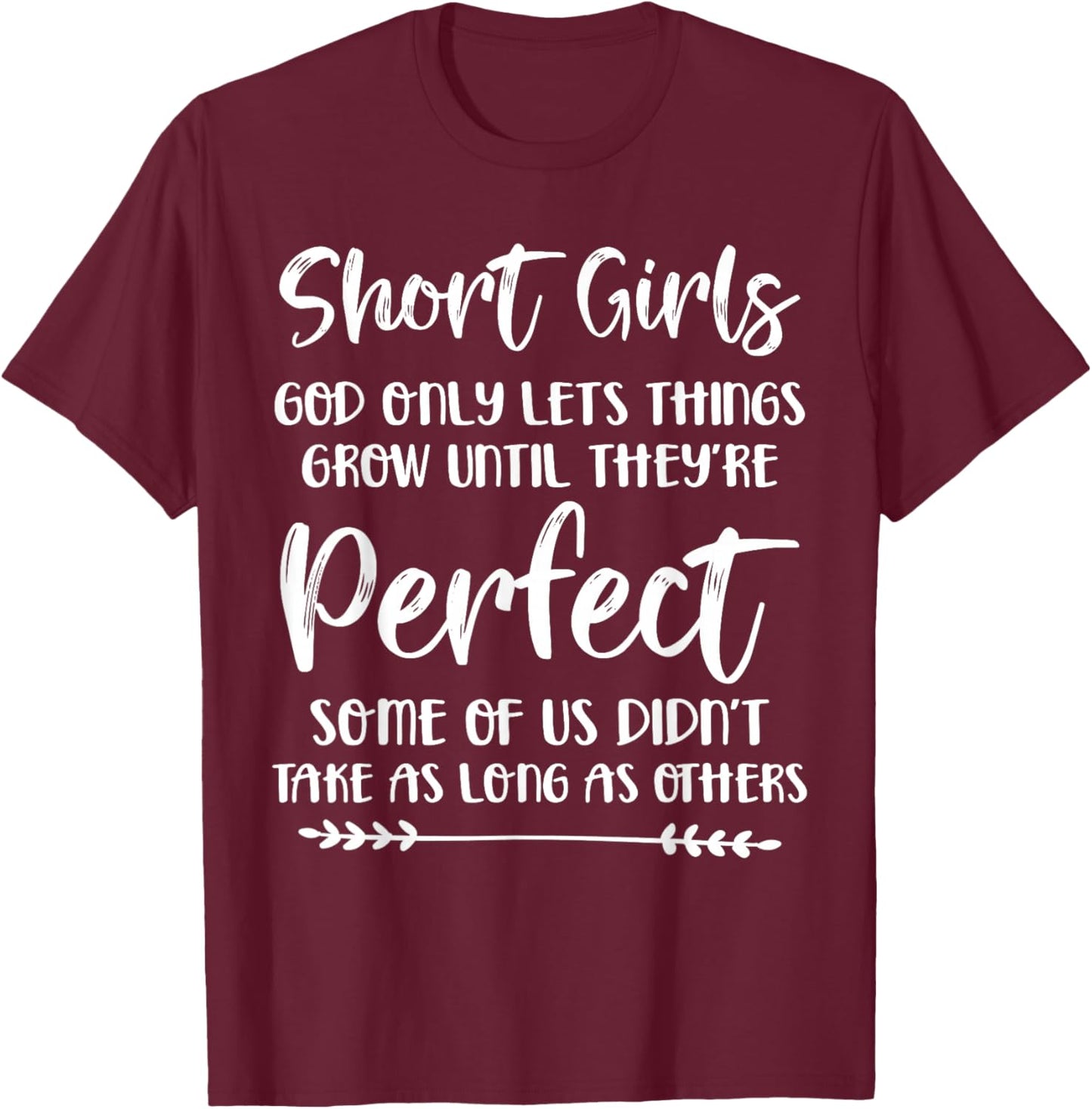 Short Girls God Only Lets Things Grow Until They're Perfect T-Shirt - T-Shirt | Maroon
