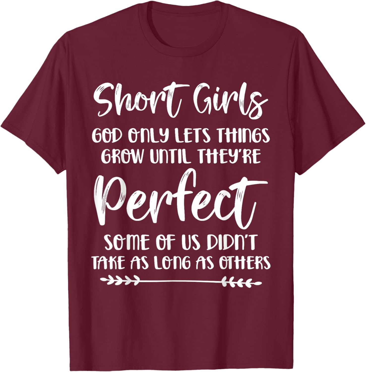 Short Girls God Only Lets Things Grow Until They're Perfect T-Shirt - T-Shirt | Maroon