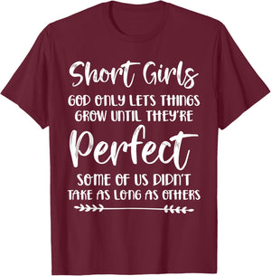 Short Girls God Only Lets Things Grow Until They're Perfect T-Shirt - T-Shirt | Maroon