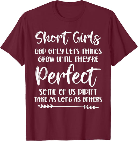 Short Girls God Only Lets Things Grow Until They're Perfect T-Shirt - T-Shirt | Maroon