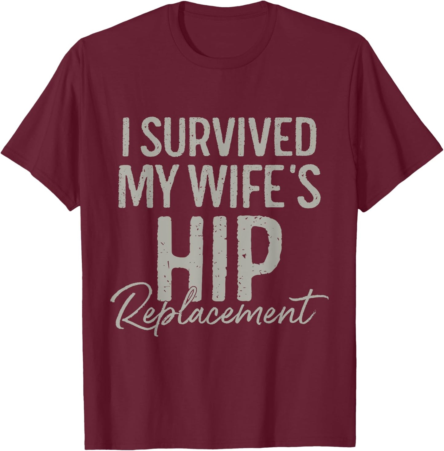 I Survived My Wife's Hip Replacement Surgery Funny Husband T-Shirt - T-Shirt | Maroon