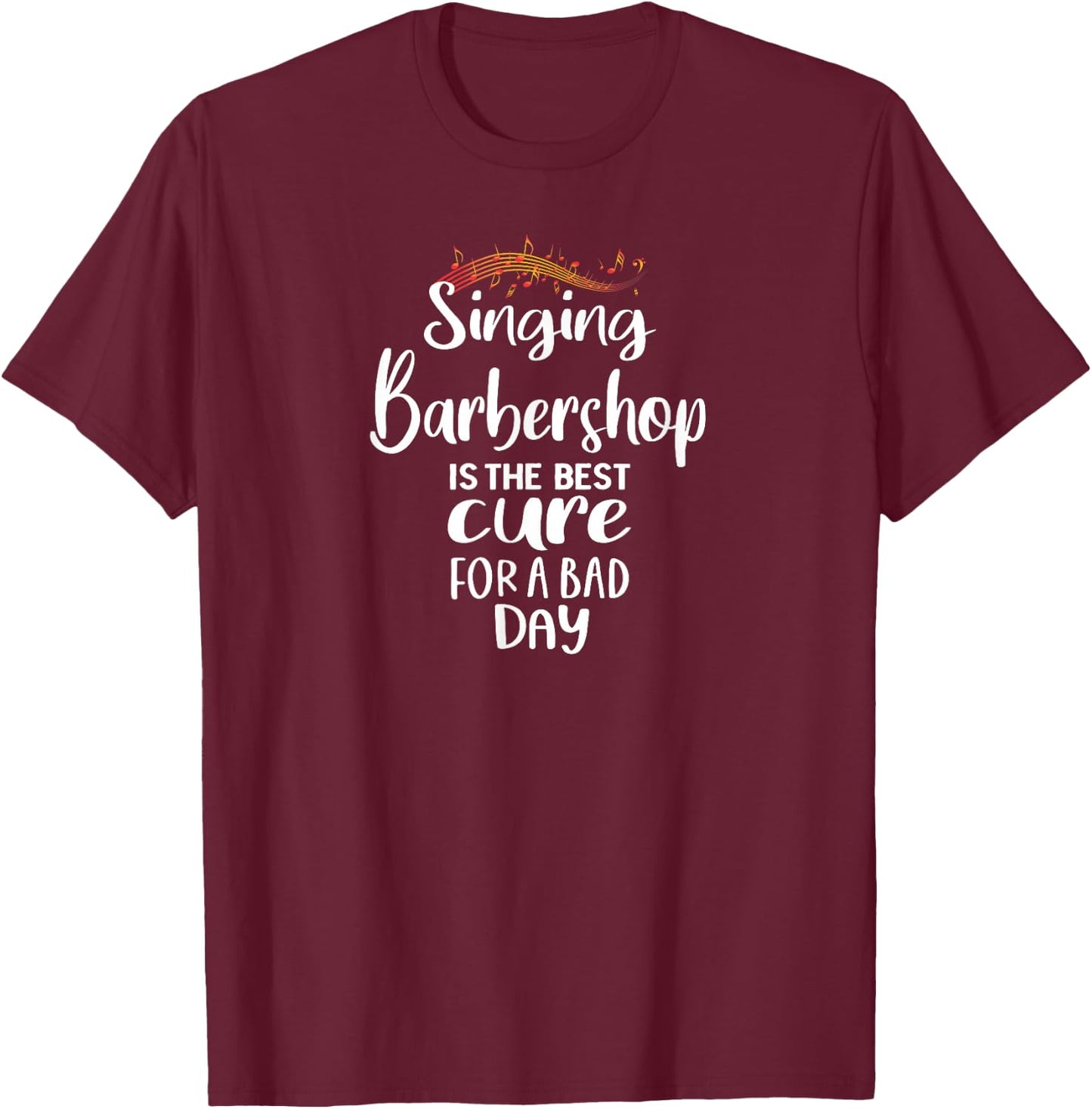 Singing Barbershop is the best cure Quartet Singer T-Shirt - T-Shirt | Maroon