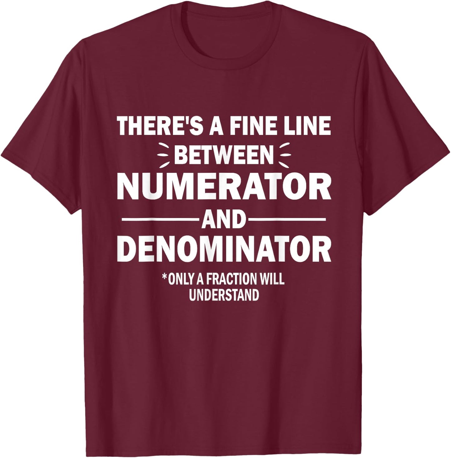 Funny There's A Fine Line Between Numerator and Denominator T-Shirt - T-Shirt | Maroon