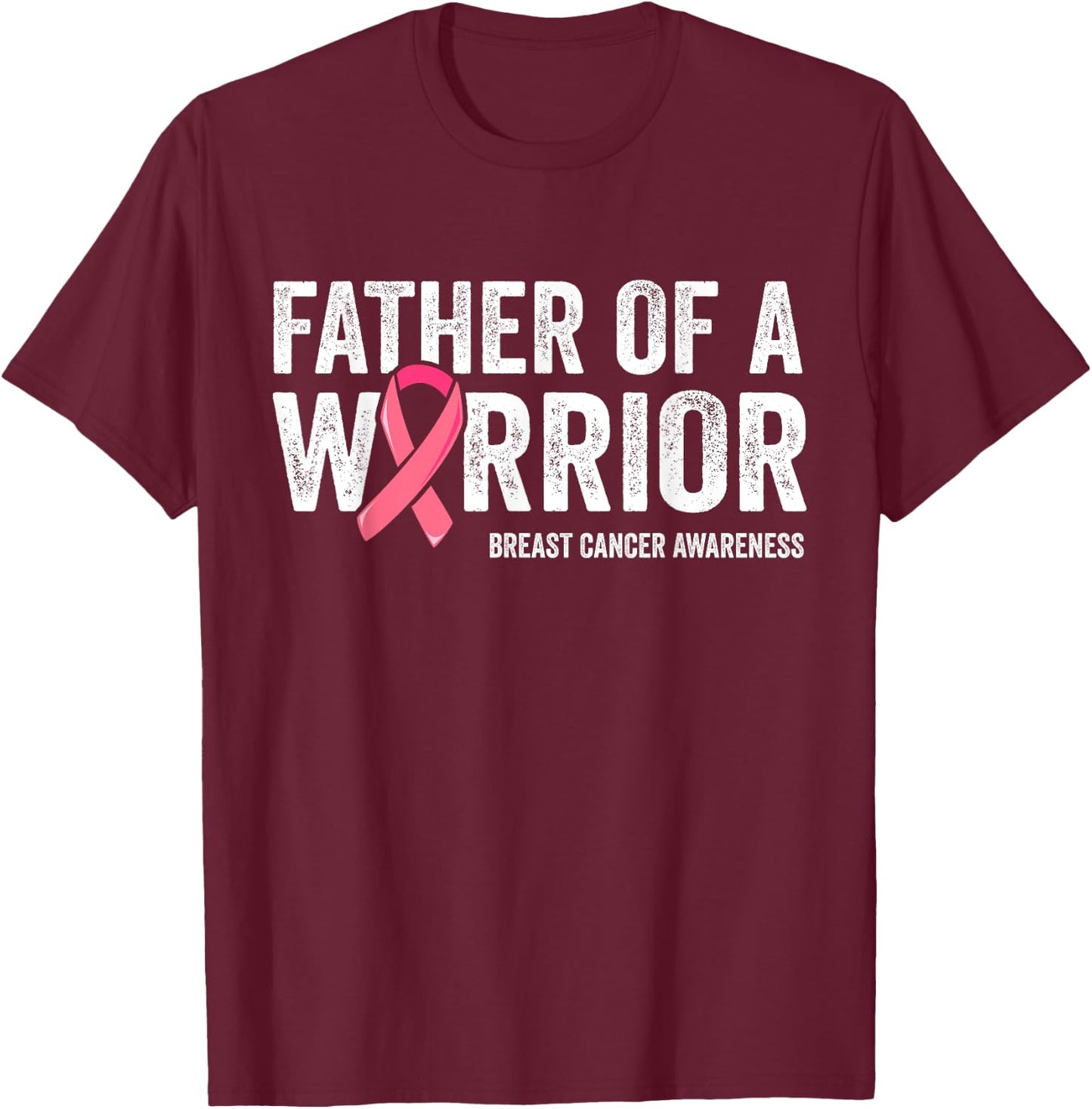 Father Of A Warrior Shirt, Father Breast Cancer Dad T-Shirt - T-Shirt | Maroon