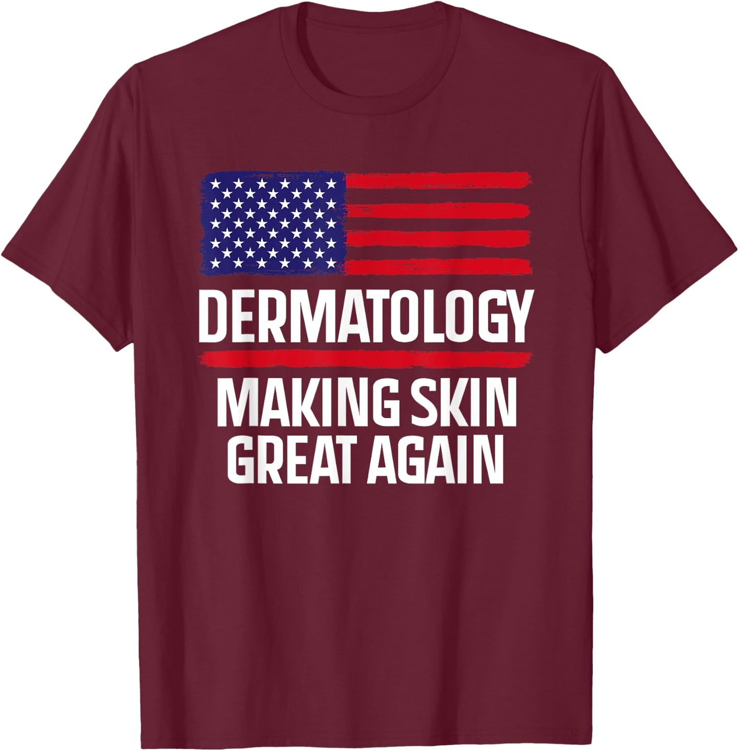 Dermatology Make Skin Great Again USA American Flag Skincare Men T-Shirt - T-Shirt | Maroon
