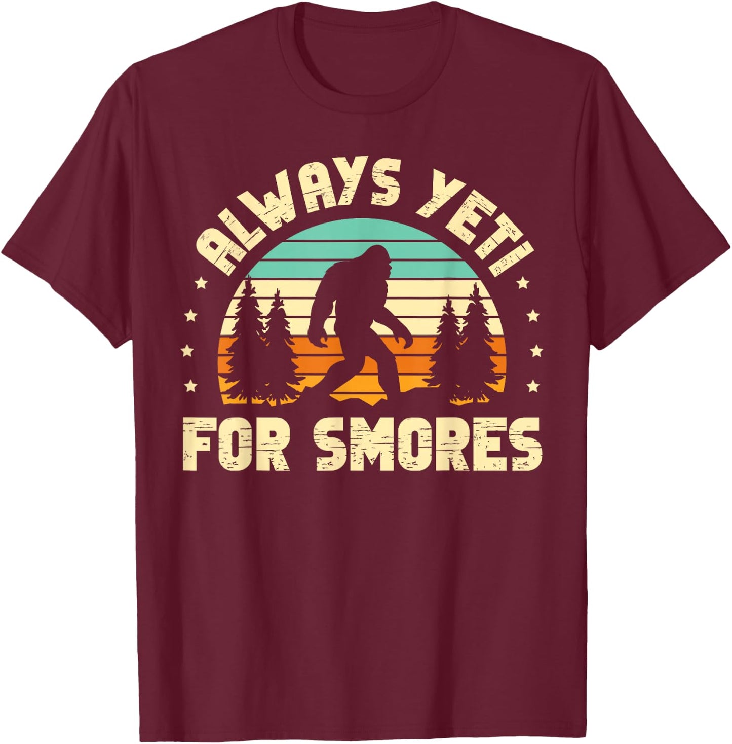 Always Yeti For Smores for a Sasquatch Fan Bigfoot T-Shirt - T-Shirt | Maroon