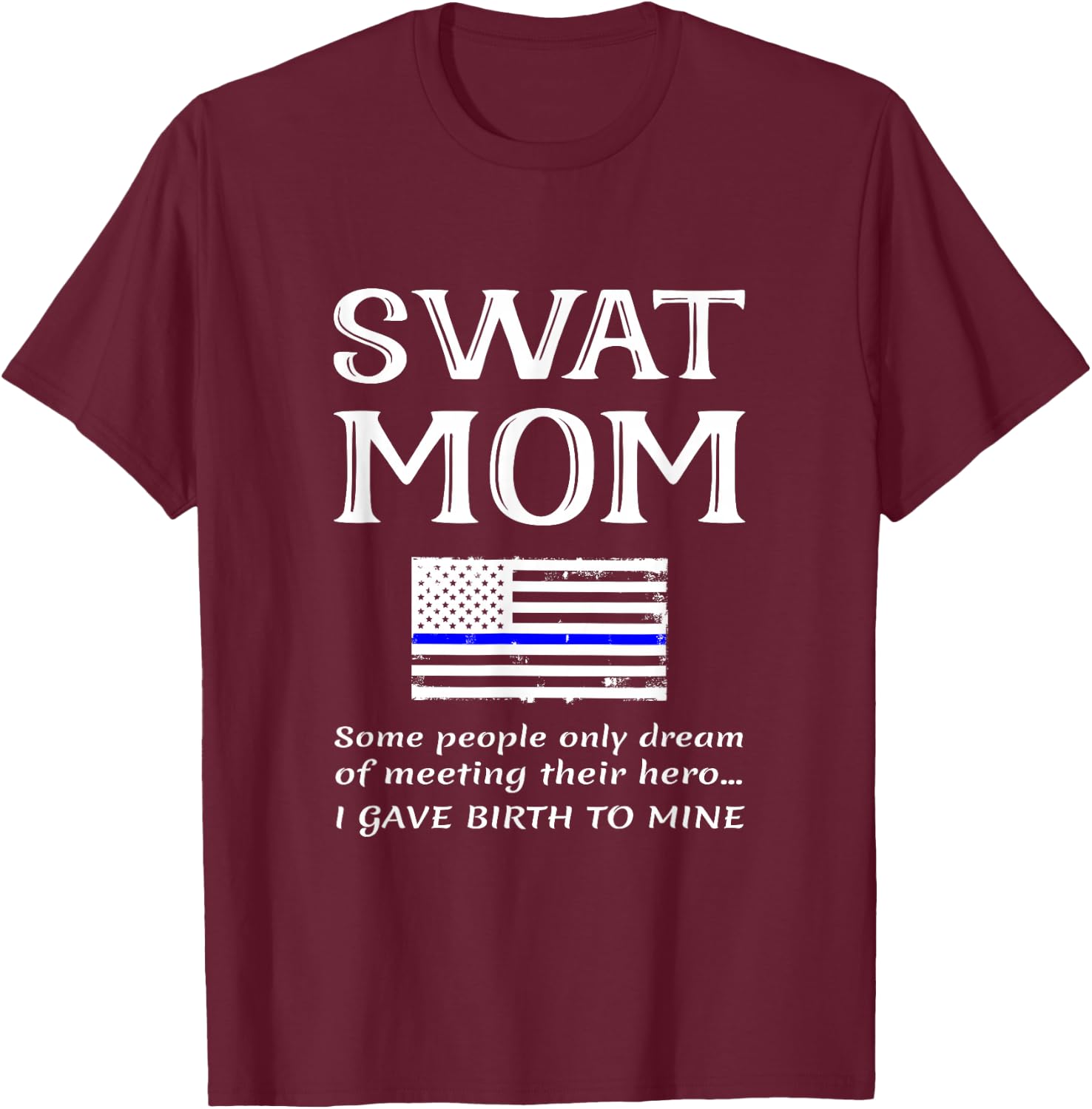 Proud SWAT Mom Special Forces Mother US Flag Thin Blue Line T-Shirt - T-Shirt | Maroon