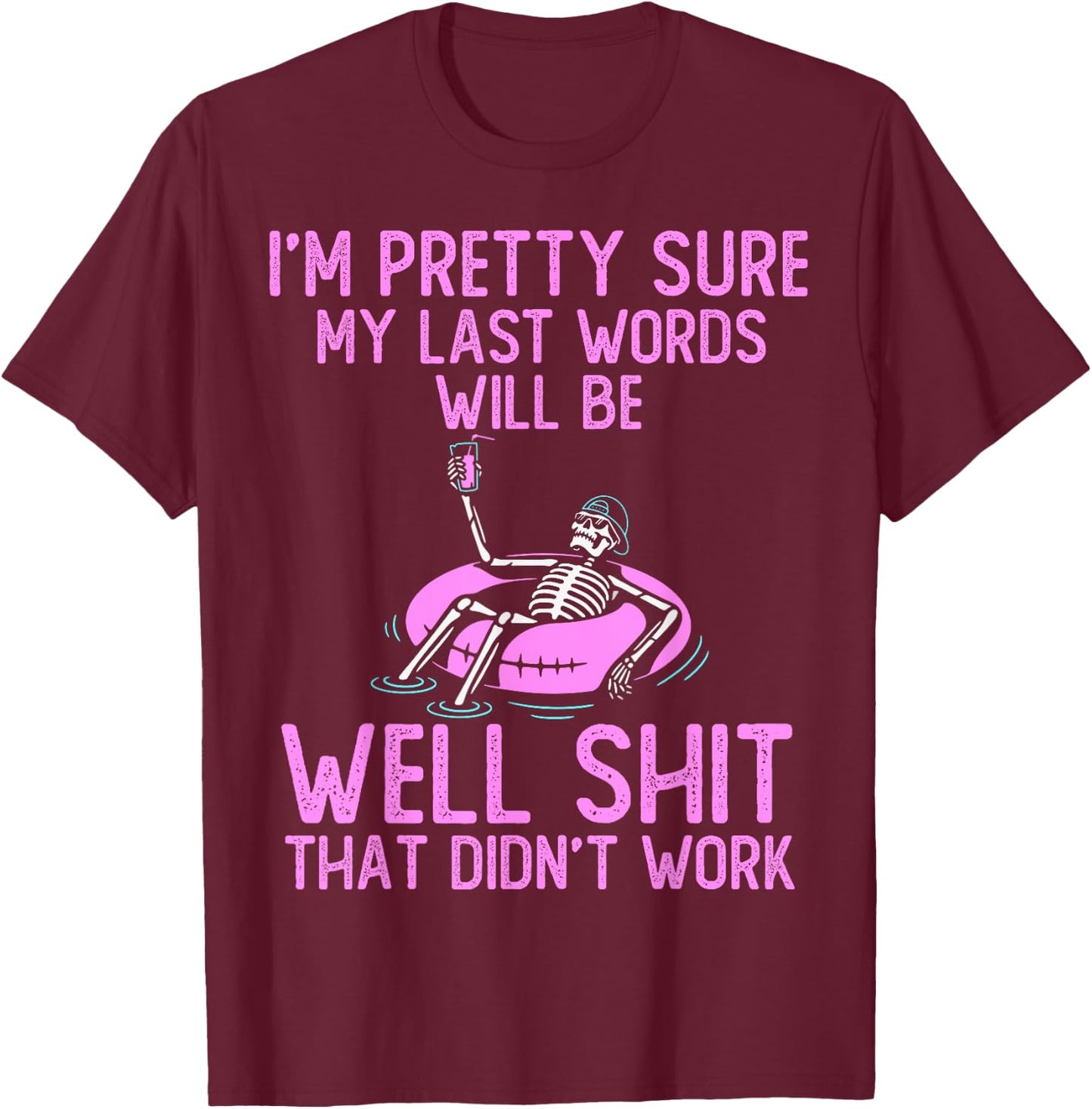 I'm Pretty Sure My Last Words Will Be Well Shit funny saying T-Shirt - T-Shirt | Maroon