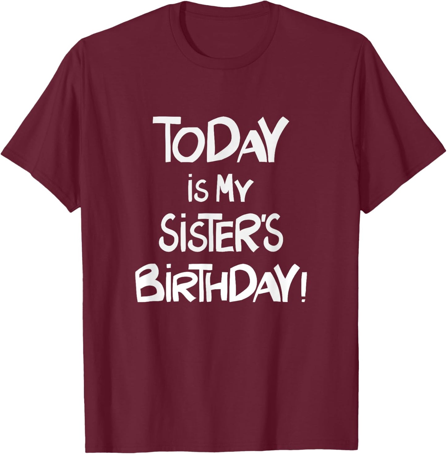 Today is My Sister's Birthday Party for Siblings T-Shirt - T-Shirt | Maroon