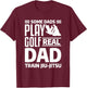 Some Dads Play Golf Real Dad Train Jiu-Jitsu BJJ Jiu Jitsu T-Shirt - T-Shirt | Maroon