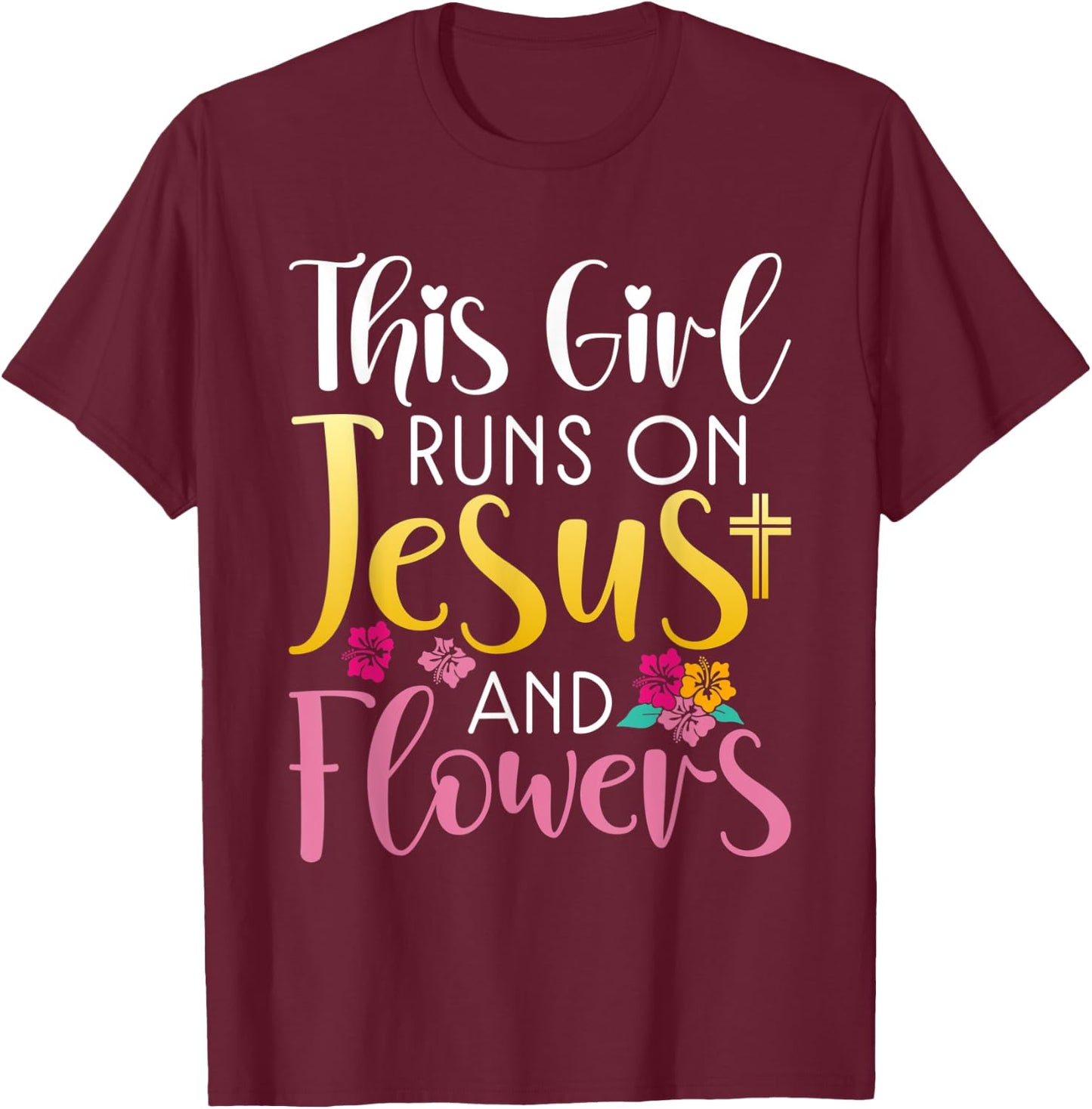 This Girl runs on Jesus and Flowers Floral Botanist Flower T-Shirt - T-Shirt | Maroon