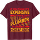 If You Think It's Expensive To Hire A Good Plumber T-Shirt - T-Shirt | Maroon