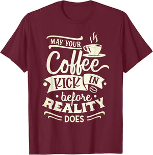 May Your Coffee Kick in Before Reality Does Funny Coffee T-Shirt - T-Shirt | Maroon