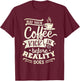 May Your Coffee Kick in Before Reality Does Funny Coffee T-Shirt - T-Shirt | Maroon