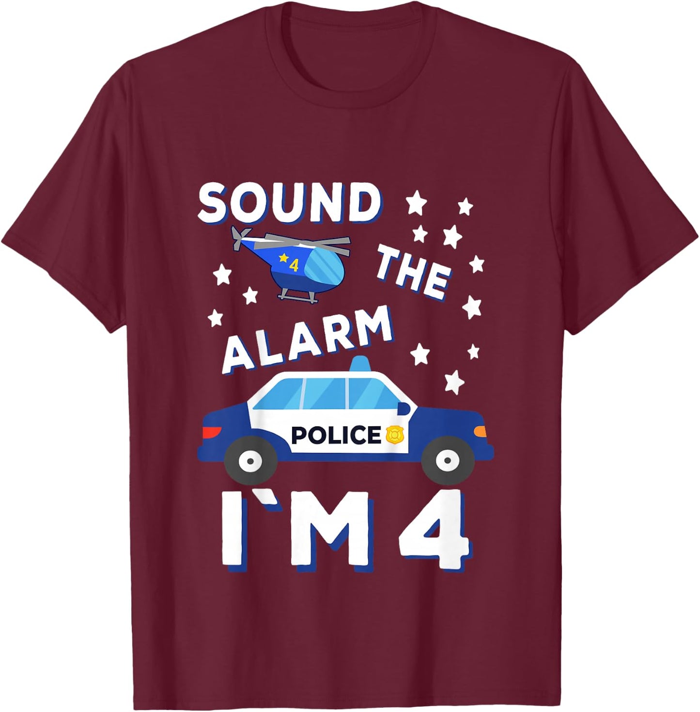 Sound the Alarm I'm 4 Police 4th Birthday T-Shirt - T-Shirt | Maroon