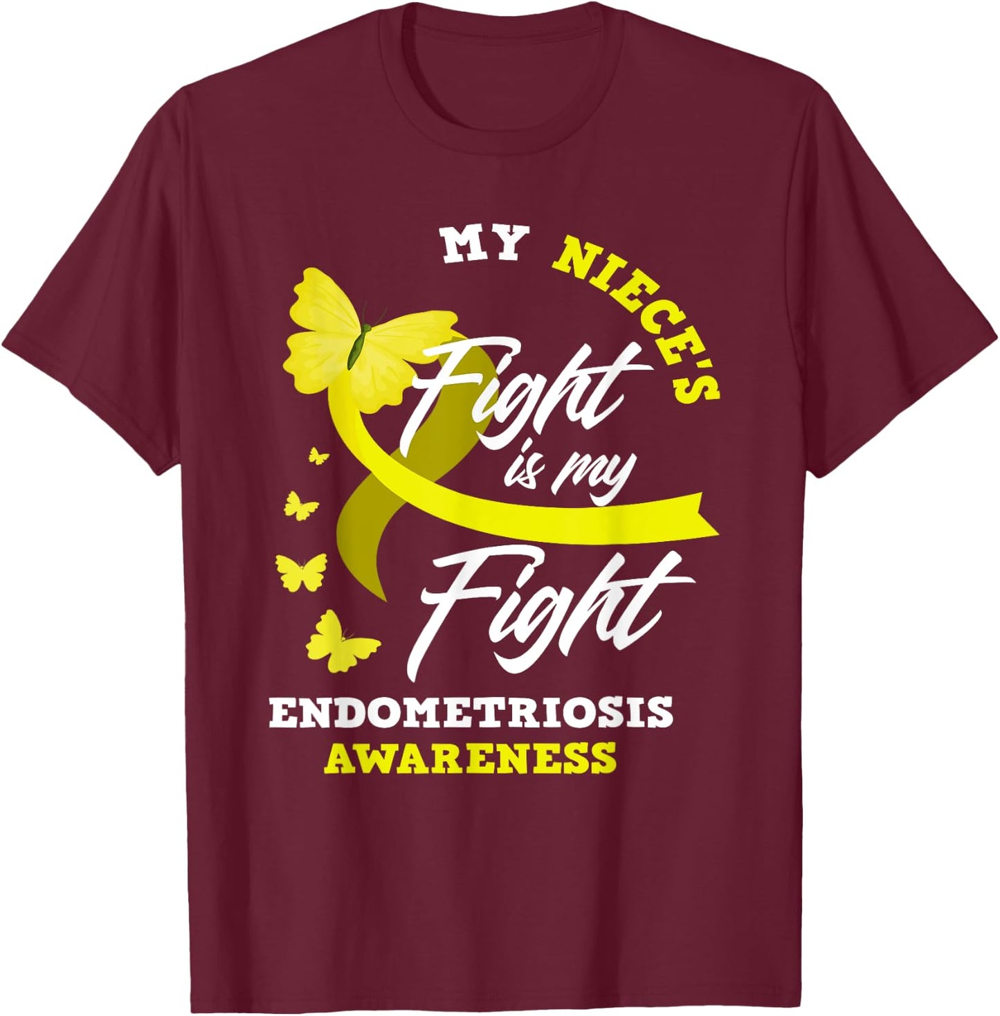 My Niece's Fight Is My Fight Endometriosis Awareness T-Shirt - T-Shirt | Maroon