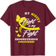 My Niece's Fight Is My Fight Endometriosis Awareness T-Shirt - T-Shirt | Maroon