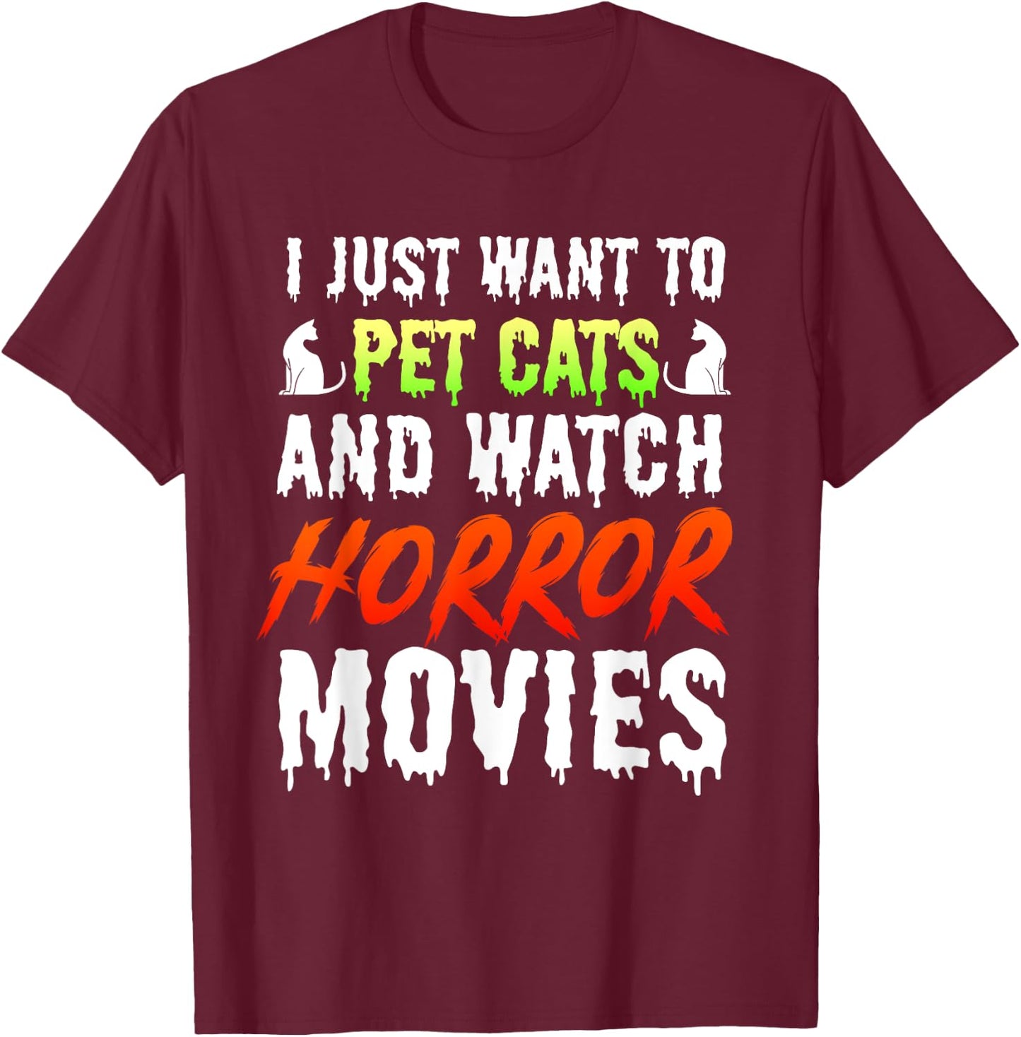I Just Want To Pet Cats And Watch Horror Movies Scary Film T-Shirt - T-Shirt | Maroon